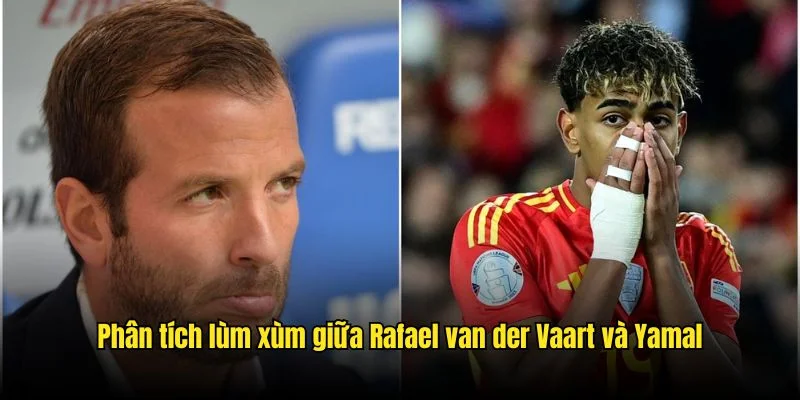 Cựu tiền vệ tài hoa của bóng đá Hà Lan Rafael Van Der Vaart 3 Phân tích sơ lược lùm xùm giữa Rafael van der Vaart và Yamal