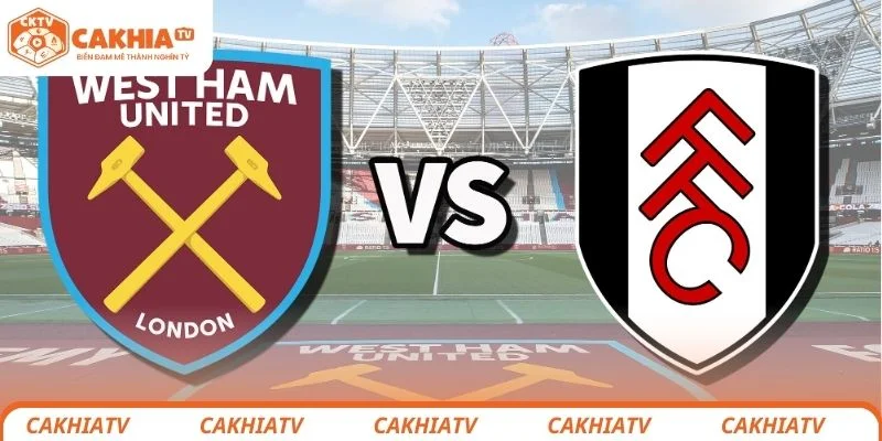 Dự đoán kết quả chung cuộc trận đấu giữa West Ham United vs Fulham